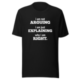 im-not-arguing-im-just-explaining-why-im-right-arguing-tee-always-right-t-shirt-explaining-tee-funny-t-shirt-confidence-tee#color_black