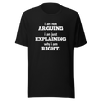 im-not-arguing-im-just-explaining-why-im-right-arguing-tee-always-right-t-shirt-explaining-tee-funny-t-shirt-confidence-tee#color_black