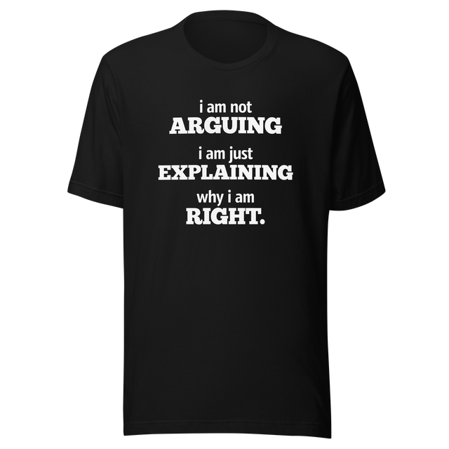 im-not-arguing-im-just-explaining-why-im-right-arguing-tee-always-right-t-shirt-explaining-tee-funny-t-shirt-confidence-tee#color_black