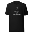 coffee-is-greater-than-most-everything-coffee-tee-greater-than-t-shirt-coffee-lover-tee-coffee-t-shirt-caffeine-tee#color_black