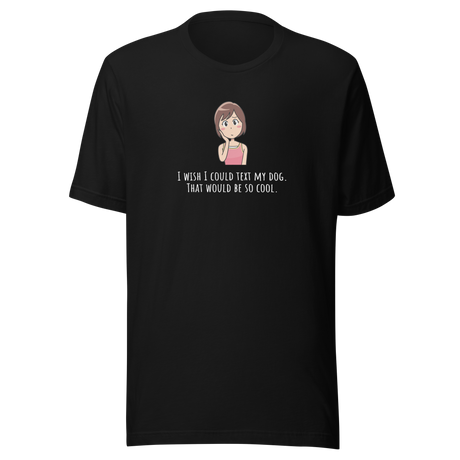 i-wish-i-could-text-my-dog-dog-tee-text-t-shirt-owner-tee-dog-lover-t-shirt-dog-mom-tee#color_black