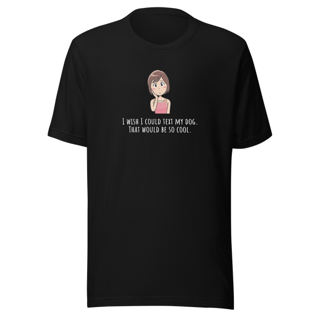 i-wish-i-could-text-my-dog-dog-tee-text-t-shirt-owner-tee-dog-lover-t-shirt-dog-mom-tee#color_black