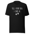 tell-your-dog-i-said-hi-dog-tee-puppy-t-shirt-mom-tee-dog-lover-t-shirt-dog-mom-tee#color_black