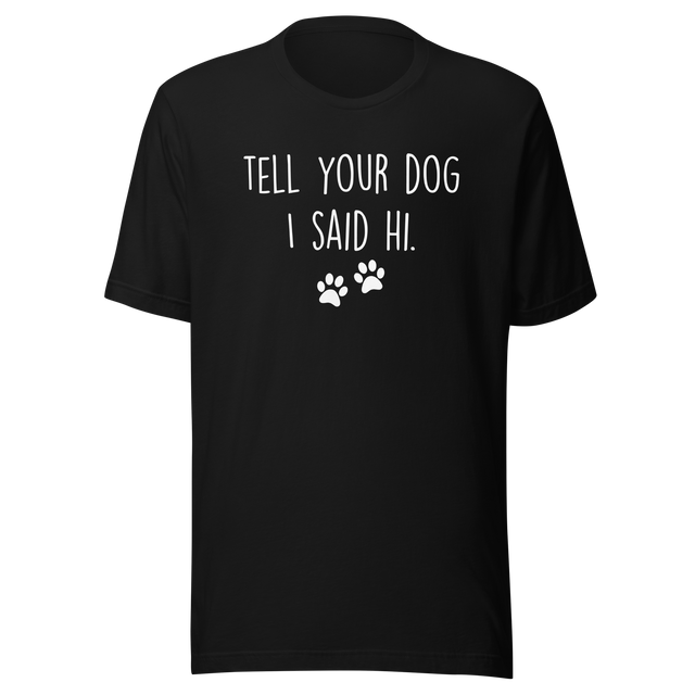 tell-your-dog-i-said-hi-dog-tee-puppy-t-shirt-mom-tee-dog-lover-t-shirt-dog-mom-tee#color_black