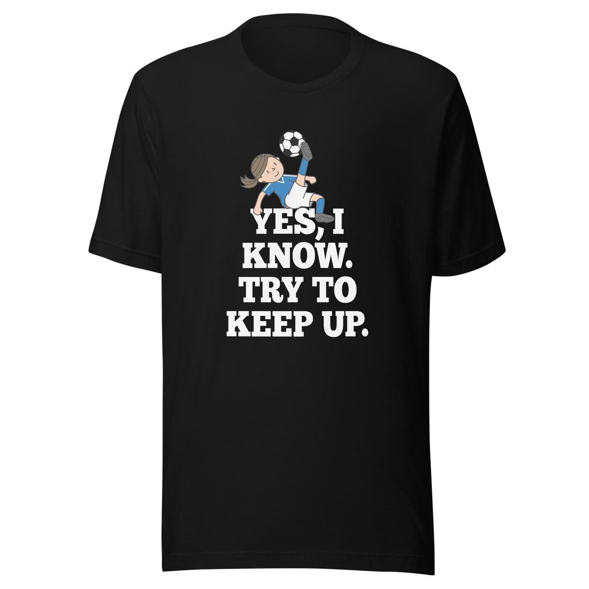 yes-i-know-try-to-keep-up-girls-tee-soccer-t-shirt-womens-tee-sports-t-shirt-soccer-tee#color_black