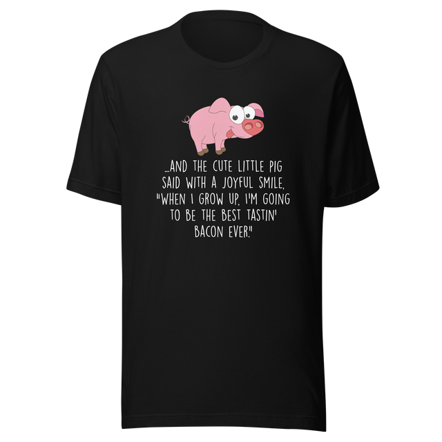 and-the-pig-said-with-a-joyful-smile-when-i-grow-up-im-going-to-be-the-best-pig-tee-joyful-t-shirt-smile-tee-farm-t-shirt-tee#color_black