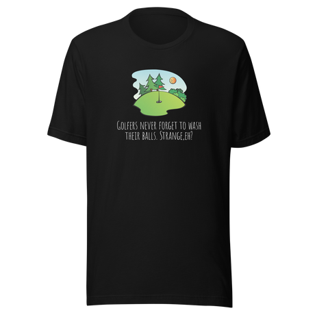 golfers-never-forget-to-wash-their-balls-strange-eh-golf-tee-golfer-t-shirt-golfing-tee-funny-t-shirt-crude-tee#color_black