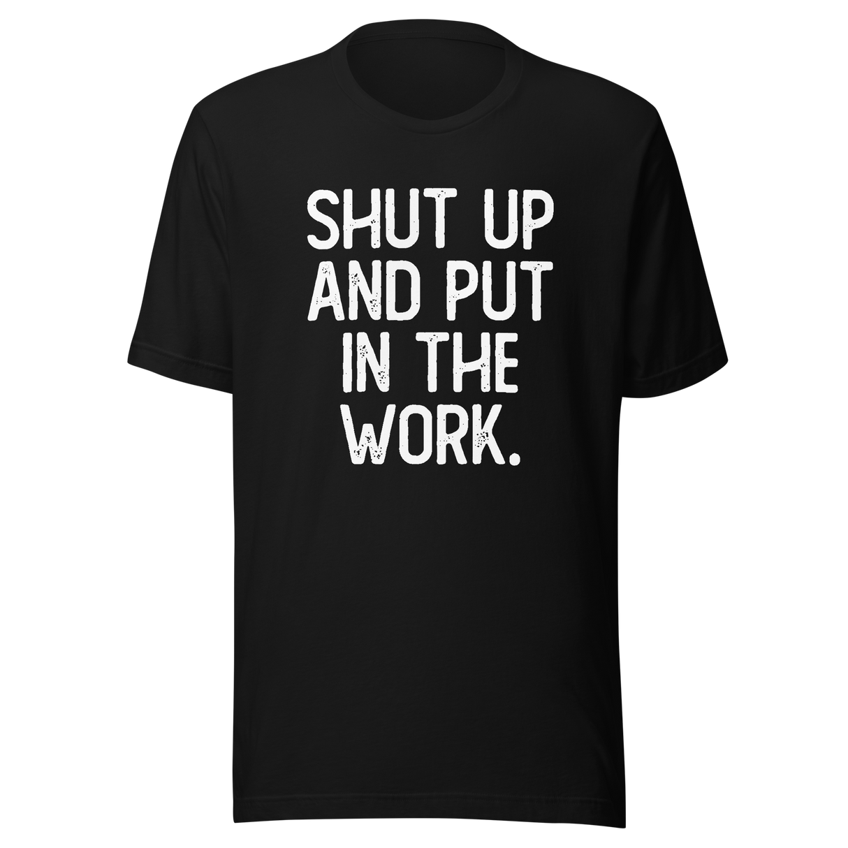 shut-up-and-put-in-the-work-shut-up-tee-put-in-the-work-t-shirt-fitness-slogan-tee-gym-t-shirt-motivational-tee#color_black