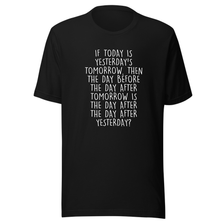 if-today-is-yesterdays-tomorrow-then-today-tee-yesterday-t-shirt-day-tee-gift-t-shirt-mind-game-tee#color_black