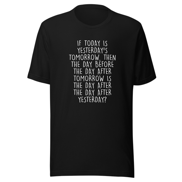 if-today-is-yesterdays-tomorrow-then-today-tee-yesterday-t-shirt-day-tee-gift-t-shirt-mind-game-tee#color_black