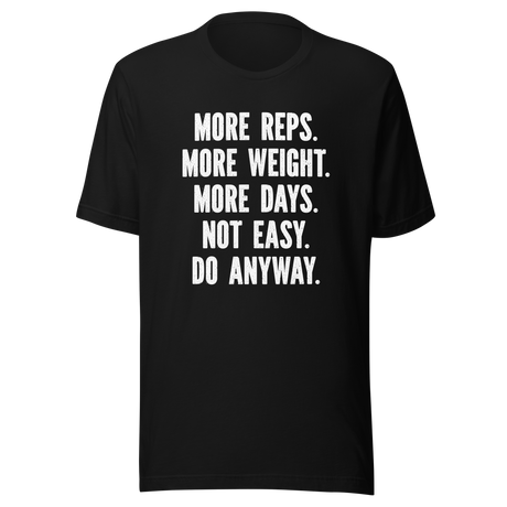 more-reps-more-weight-more-days-not-easy-do-anyway-gym-tee-more-t-shirt-reps-tee-gym-t-shirt-workout-tee#color_black