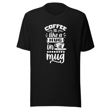 coffee-is-a-hug-in-a-mug-coffee-tee-caffeine-t-shirt-coffee-lover-tee-coffee-mug-t-shirt-hug-tee#color_black