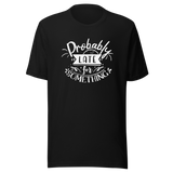 probably-late-for-something-probably-late-tee-tardy-t-shirt-on-time-tee-life-t-shirt-sayings-tee#color_black