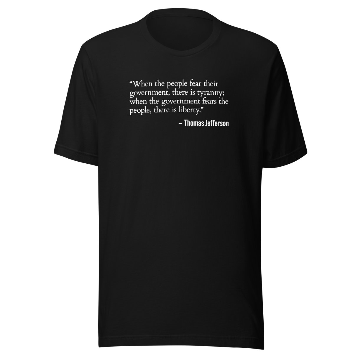 when-the-people-fear-their-government-freedom-tee-government-t-shirt-jefferson-tee-politics-t-shirt-usa-tee#color_black