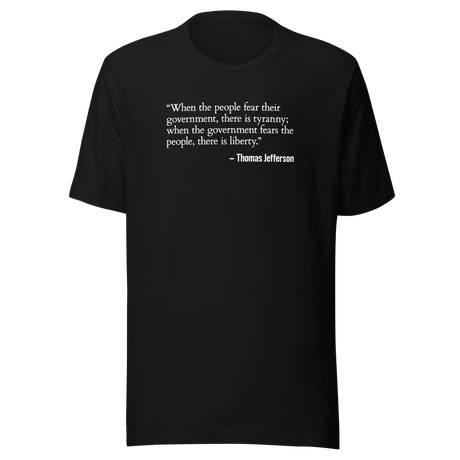 when-the-people-fear-their-government-freedom-tee-government-t-shirt-jefferson-tee-politics-t-shirt-usa-tee#color_black