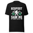 bigfoot-saw-me-but-nobody-believes-him-bigfoot-tee-hiking-t-shirt-outdoors-tee-camping-t-shirt-life-tee#color_black