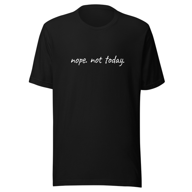 nope-not-today-nope-tee-not-today-t-shirt-funny-tee-t-shirt-tee#color_black