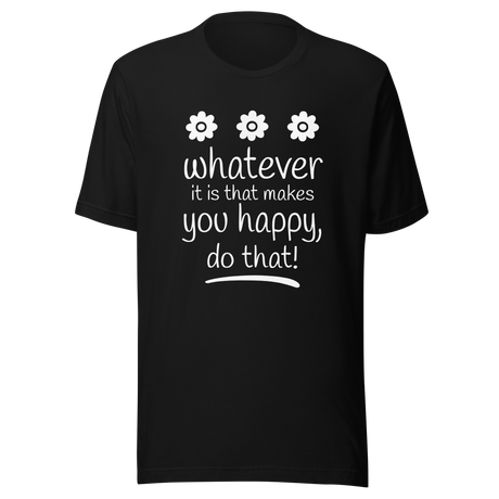 whatever-it-is-that-makes-you-happy-do-that-happy-tee-good-vibes-t-shirt-beach-tee-t-shirt-tee#color_black