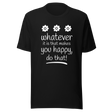 whatever-it-is-that-makes-you-happy-do-that-happy-tee-good-vibes-t-shirt-beach-tee-t-shirt-tee#color_black