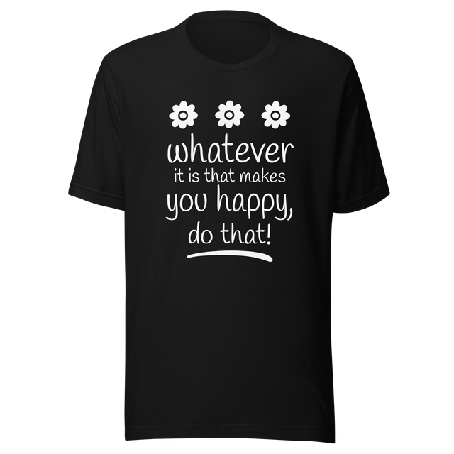 whatever-it-is-that-makes-you-happy-do-that-happy-tee-good-vibes-t-shirt-beach-tee-t-shirt-tee#color_black