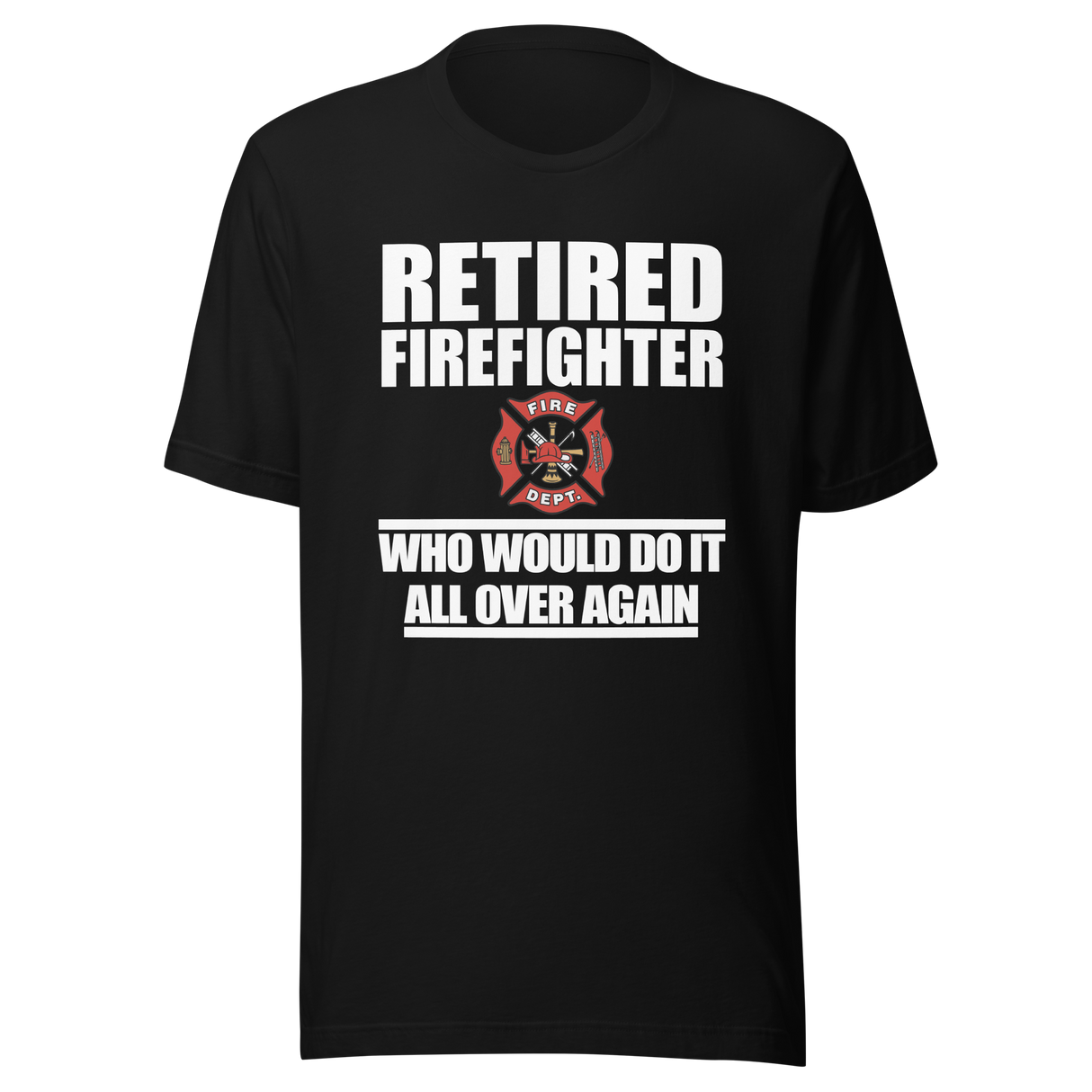 retired-firefighter-who-would-do-it-all-over-again-firefighter-tee-retired-t-shirt-dad-tee-t-shirt-tee#color_black
