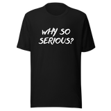 why-so-serious-why-tee-serious-t-shirt-joker-tee-t-shirt-tee#color_black