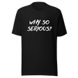 why-so-serious-why-tee-serious-t-shirt-joker-tee-t-shirt-tee#color_black