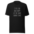 i-feel-sad-and-happy-at-the-same-time-happy-tee-sad-t-shirt-mental-tee-t-shirt-tee#color_black