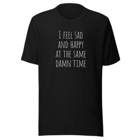 i-feel-sad-and-happy-at-the-same-time-happy-tee-sad-t-shirt-mental-tee-t-shirt-tee#color_black