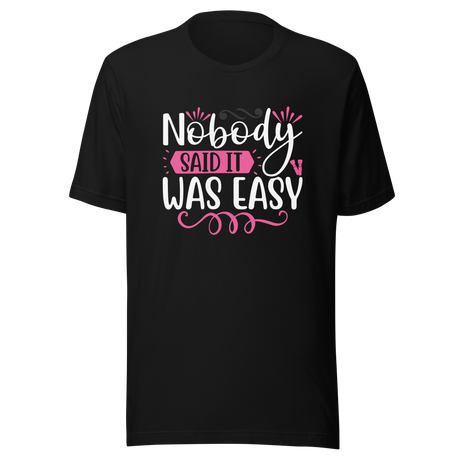 nobody-said-it-was-easy-nobody-tee-easy-t-shirt-motivation-tee-t-shirt-tee#color_black