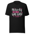 nobody-said-it-was-easy-nobody-tee-easy-t-shirt-motivation-tee-t-shirt-tee#color_black