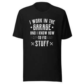 i-work-in-the-garage-and-i-know-how-to-fix-stuff-work-tee-garage-t-shirt-fix-stuff-tee-t-shirt-tee#color_black