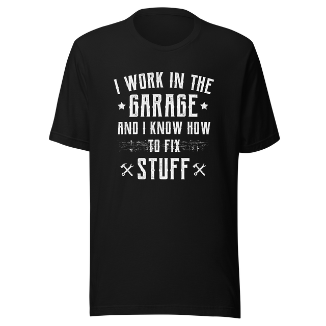 i-work-in-the-garage-and-i-know-how-to-fix-stuff-work-tee-garage-t-shirt-fix-stuff-tee-t-shirt-tee#color_black