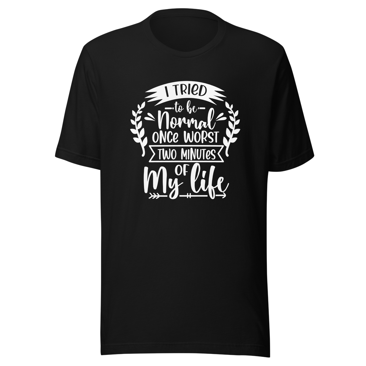 i-tried-to-be-normal-once-worst-two-minutes-of-my-life-normal-tee-worst-t-shirt-two-minutes-tee-t-shirt-tee#color_black