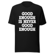 good-enough-is-never-good-enough-never-give-up-tee-life-t-shirt-fitness-tee-t-shirt-tee#color_black