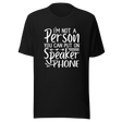 im-not-a-person-you-can-put-on-speaker-phone-speaker-phone-tee-not-a-person-t-shirt-clever-tee-t-shirt-tee#color_black