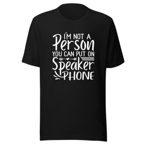 im-not-a-person-you-can-put-on-speaker-phone-speaker-phone-tee-not-a-person-t-shirt-clever-tee-t-shirt-tee#color_black