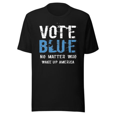 vote-blue-no-matter-who-wake-up-america-vote-blue-tee-wake-up-t-shirt-democrat-tee-t-shirt-tee#color_black