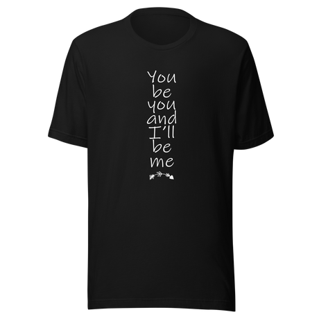 you-be-you-and-ill-be-me-you-be-you-tee-i-will-be-me-t-shirt-saying-tee-t-shirt-tee#color_black