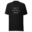 what-if-everyone-is-wrong-what-if-tee-everyone-t-shirt-wrong-tee-t-shirt-tee#color_black