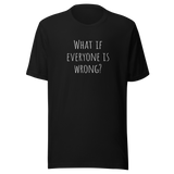 what-if-everyone-is-wrong-what-if-tee-everyone-t-shirt-wrong-tee-t-shirt-tee#color_black