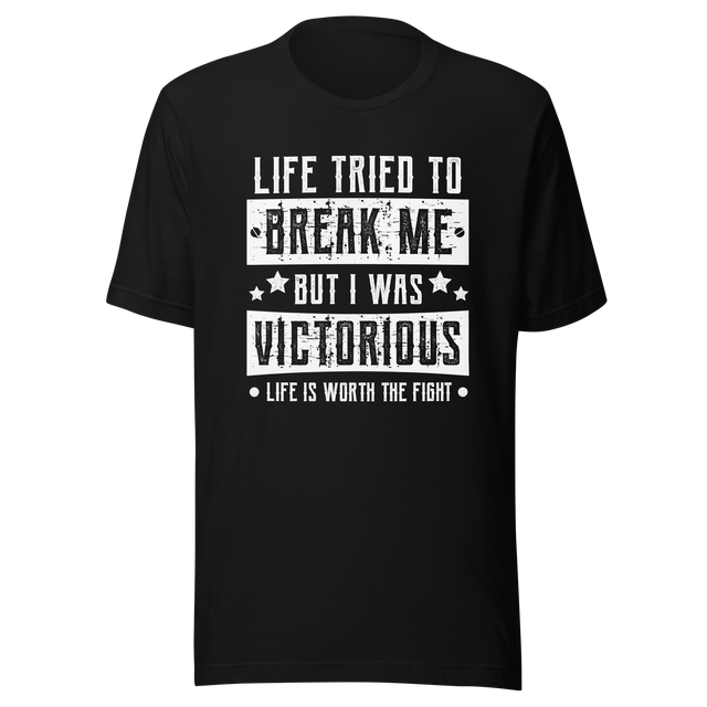 life-tried-to-break-me-but-i-was-victorious-life-is-worth-the-fight-victorious-tee-life-t-shirt-mental-health-tee-t-shirt-tee#color_black