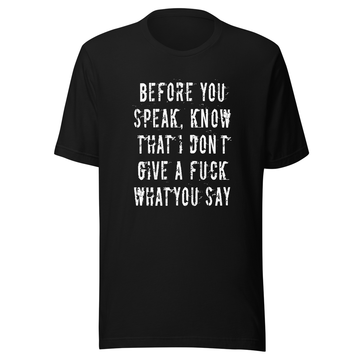before-you-speak-know-that-i-dont-give-a-fuck-what-you-say-fuck-tee-life-t-shirt-arrogant-tee-t-shirt-tee#color_black