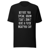 before-you-speak-know-that-i-dont-give-a-fuck-what-you-say-fuck-tee-life-t-shirt-arrogant-tee-t-shirt-tee#color_black