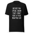 before-you-speak-know-that-i-dont-give-a-fuck-what-you-say-fuck-tee-life-t-shirt-arrogant-tee-t-shirt-tee#color_black