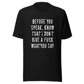 before-you-speak-know-that-i-dont-give-a-fuck-what-you-say-fuck-tee-life-t-shirt-arrogant-tee-t-shirt-tee#color_black
