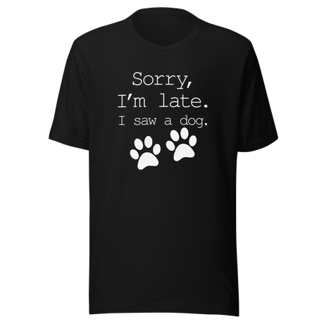 sorry-im-late-i-saw-a-dog-dog-tee-sorry-t-shirt-late-tee-t-shirt-tee#color_black
