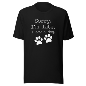 sorry-im-late-i-saw-a-dog-dog-tee-sorry-t-shirt-late-tee-t-shirt-tee#color_black