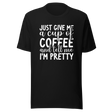 just-give-me-a-cup-of-coffee-and-tell-me-im-pretty-coffee-tee-pretty-t-shirt-coffee-lover-tee-t-shirt-tee#color_black