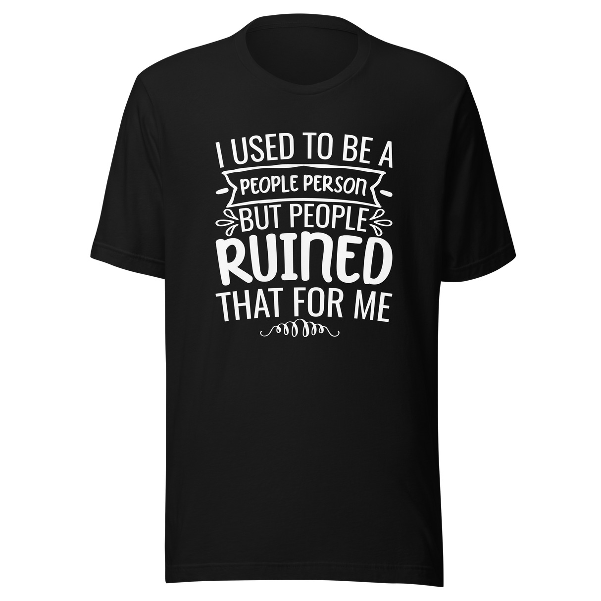 i-used-to-be-a-people-person-then-people-ruined-that-for-me-person-tee-people-t-shirt-ruined-tee-t-shirt-tee#color_black